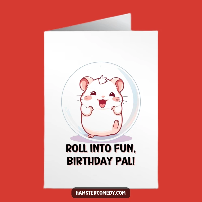 Free Printable Birthday Card: Rolling Hamster Ball, Funny Downloadable for a Happy Birthday